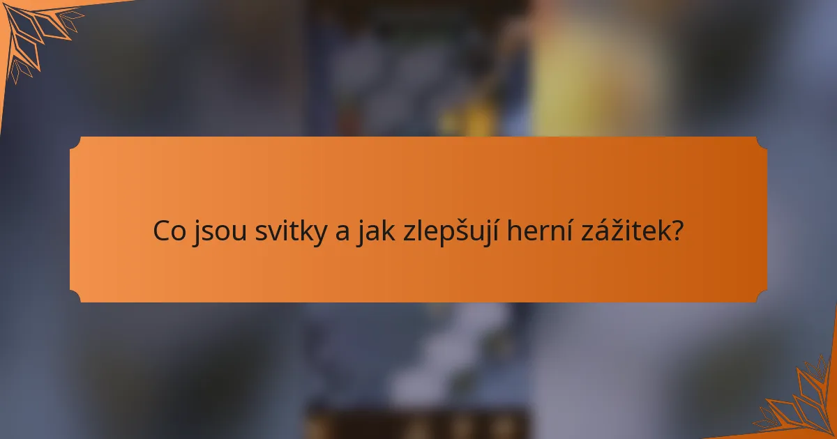 Co jsou svitky a jak zlepšují herní zážitek?