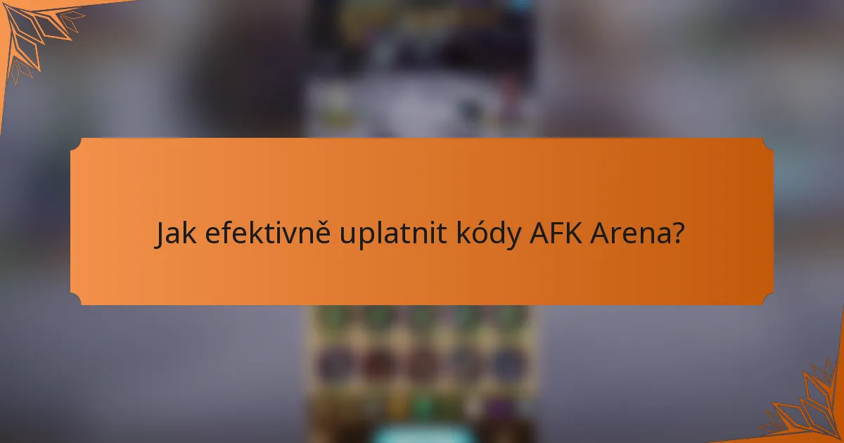 Jak efektivně uplatnit kódy AFK Arena?
