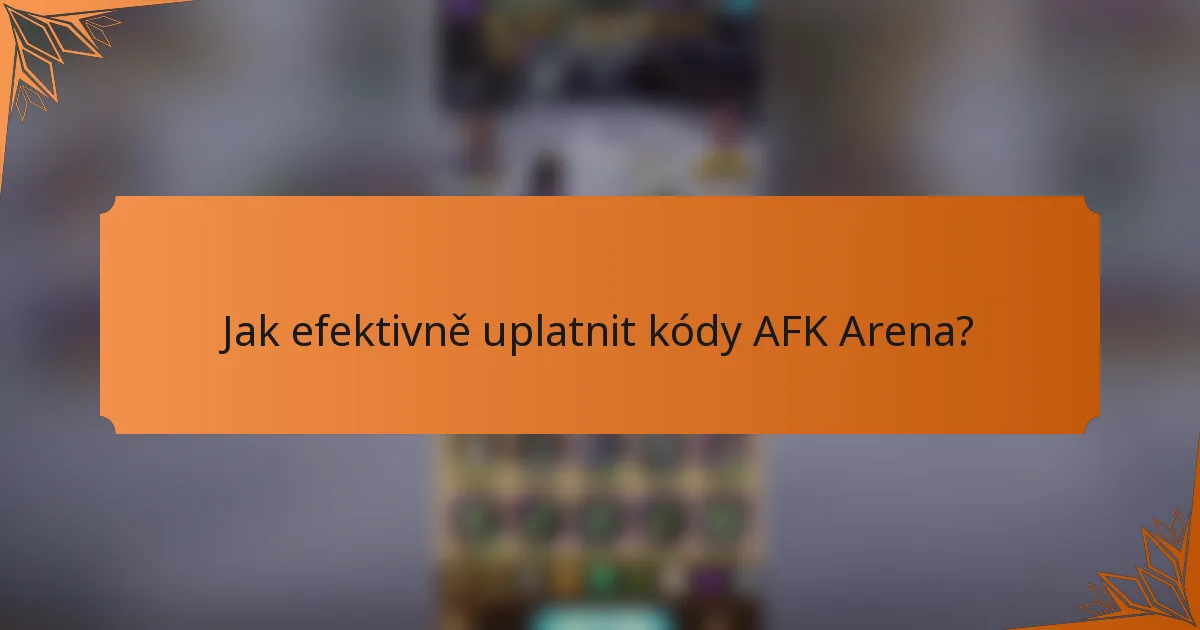 Jak efektivně uplatnit kódy AFK Arena?