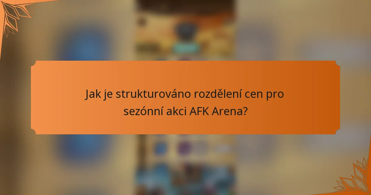 Jak je strukturováno rozdělení cen pro sezónní akci AFK Arena?