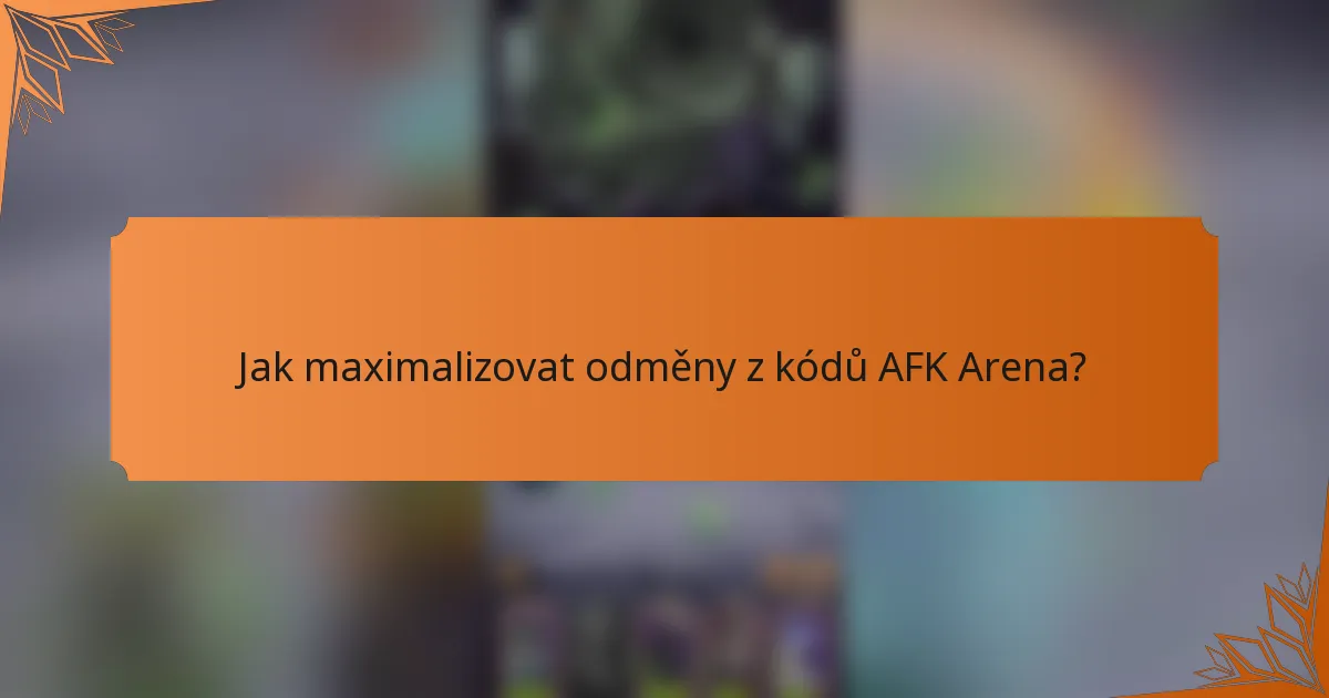 Jak maximalizovat odměny z kódů AFK Arena?