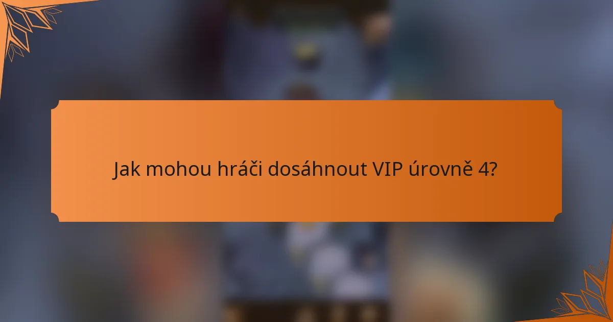 Jak mohou hráči dosáhnout VIP úrovně 4?
