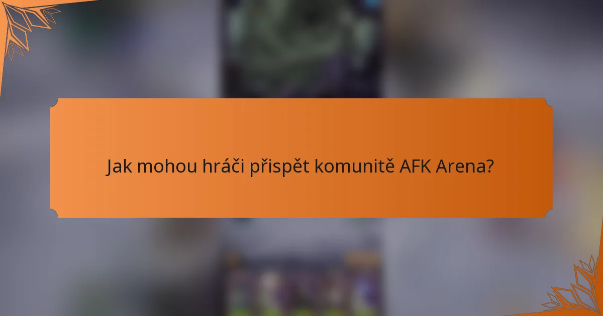Jak mohou hráči přispět komunitě AFK Arena?