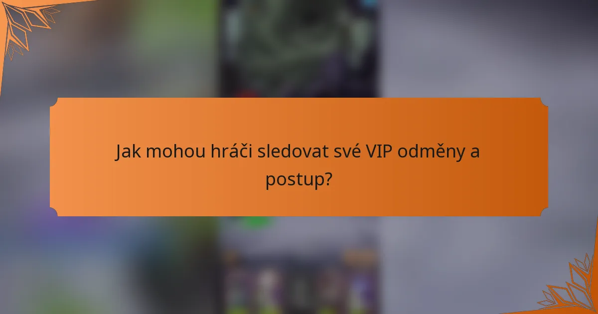 Jak mohou hráči sledovat své VIP odměny a postup?