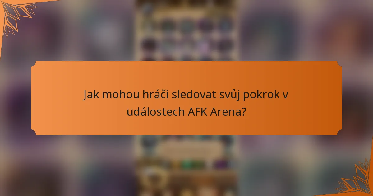Jak mohou hráči sledovat svůj pokrok v událostech AFK Arena?
