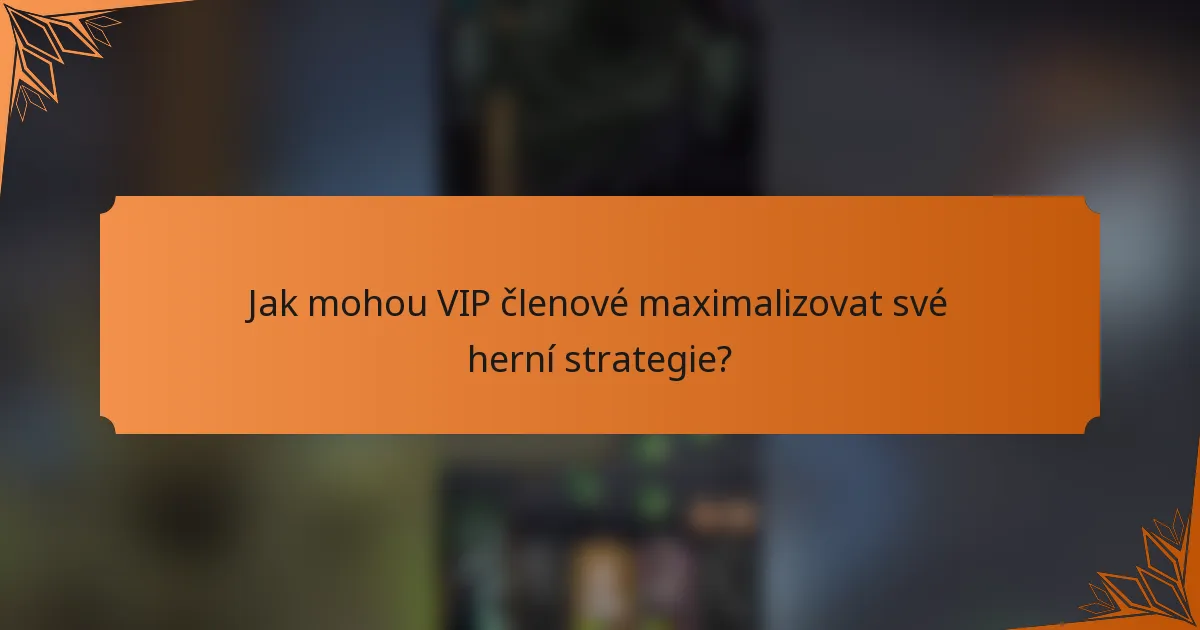 Jak mohou VIP členové maximalizovat své herní strategie?