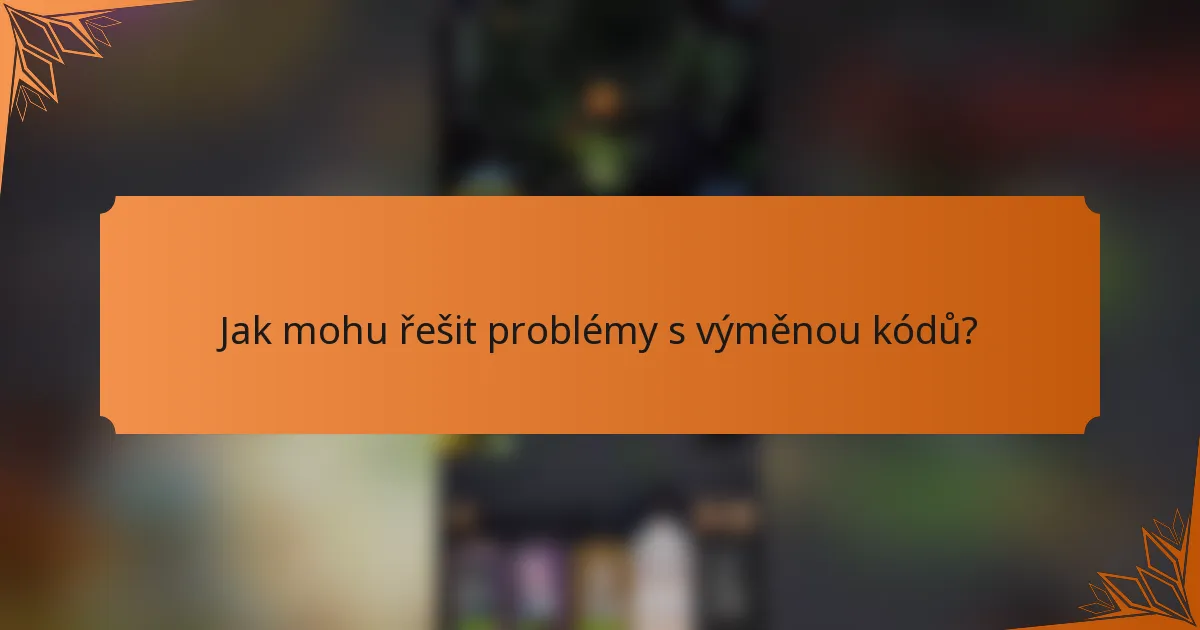 Jak mohu řešit problémy s výměnou kódů?