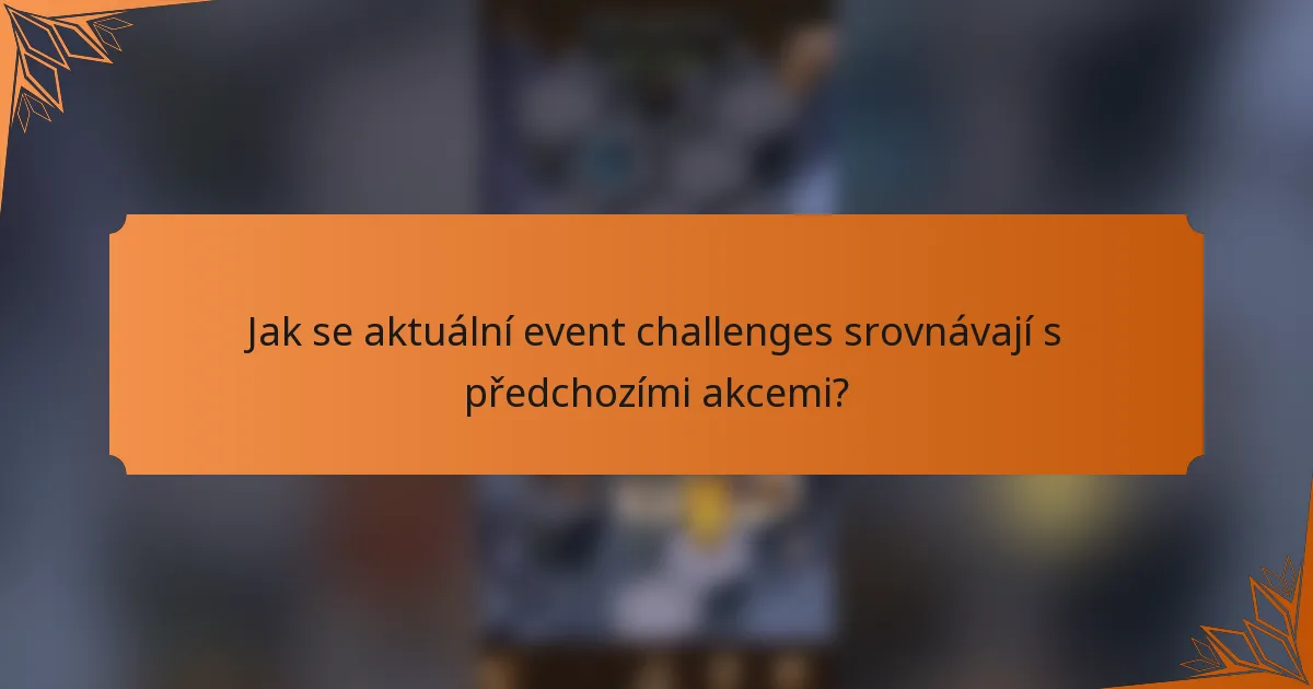 Jak se aktuální event challenges srovnávají s předchozími akcemi?