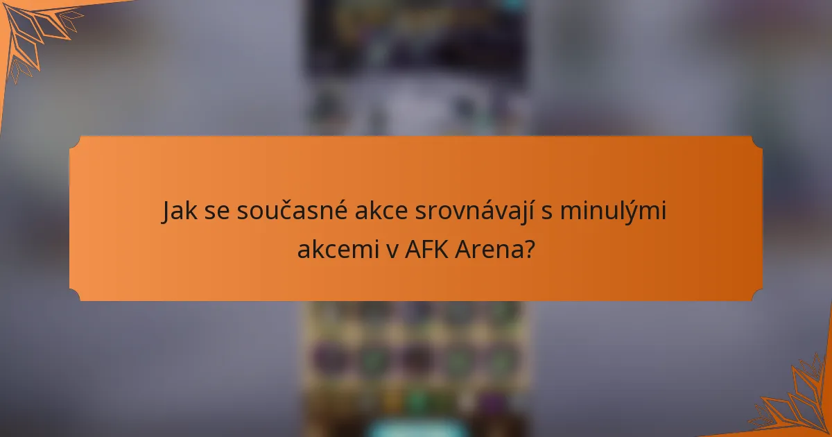 Jak se současné akce srovnávají s minulými akcemi v AFK Arena?