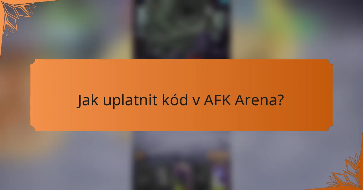 Jak uplatnit kód v AFK Arena?