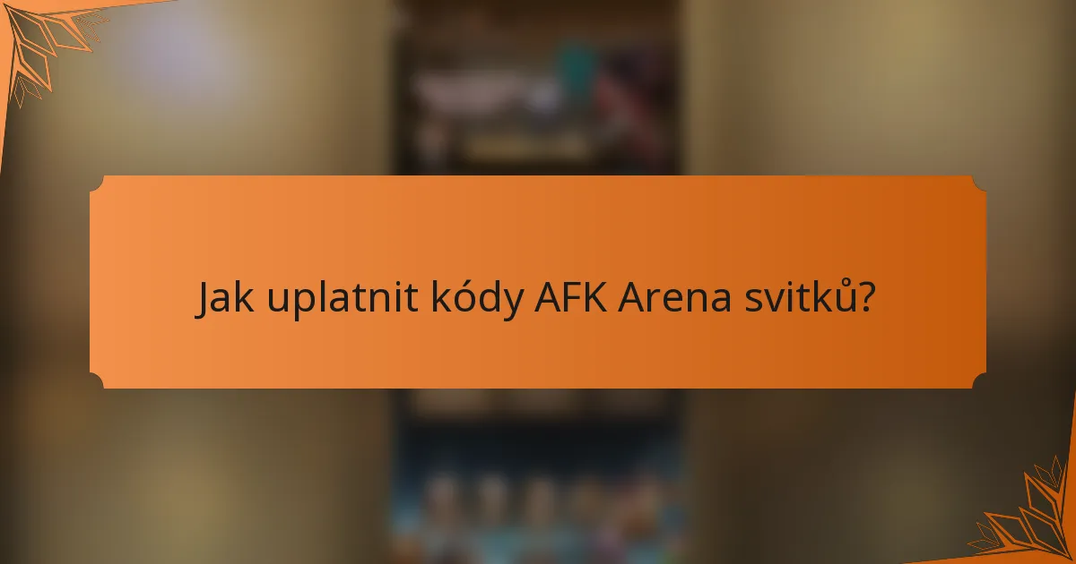 Jak uplatnit kódy AFK Arena svitků?