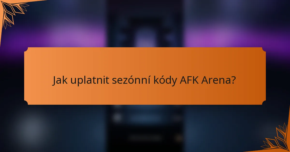 Jak uplatnit sezónní kódy AFK Arena?