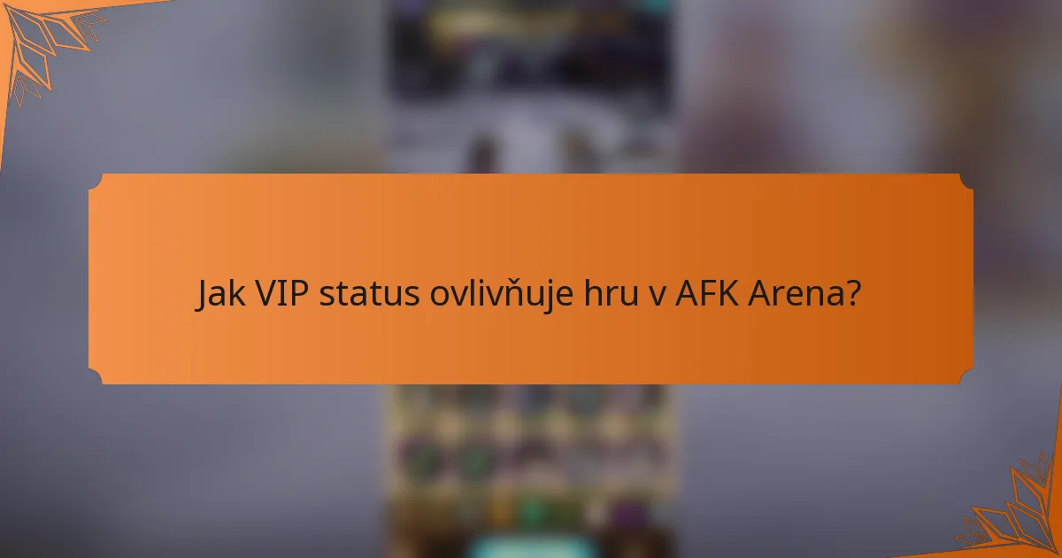 Jak VIP status ovlivňuje hru v AFK Arena?