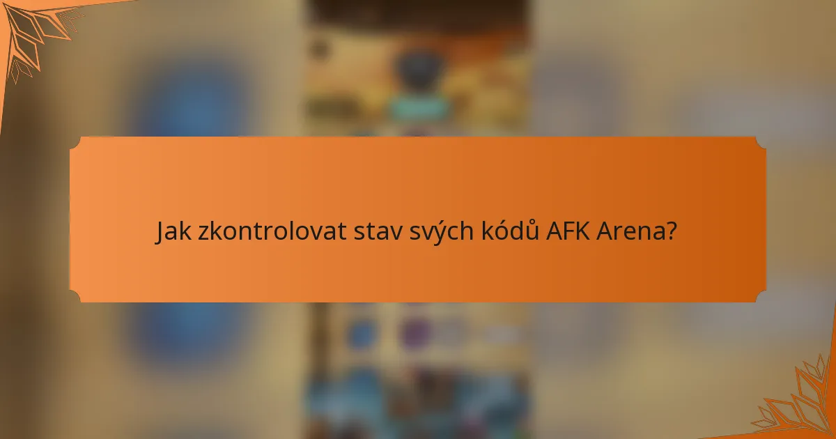 Jak zkontrolovat stav svých kódů AFK Arena?