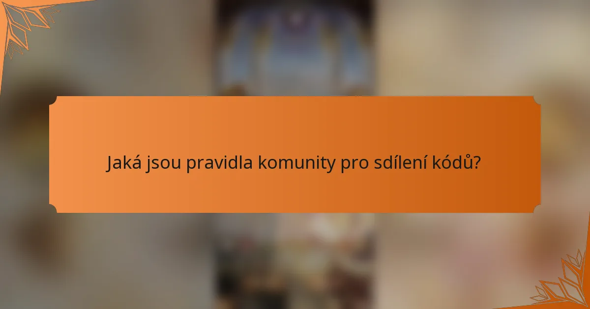 Jaká jsou pravidla komunity pro sdílení kódů?