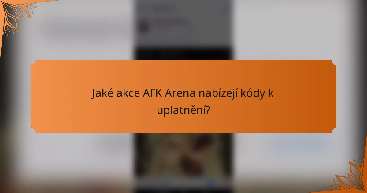 Jaké akce AFK Arena nabízejí kódy k uplatnění?