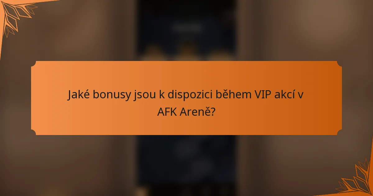 Jaké bonusy jsou k dispozici během VIP akcí v AFK Areně?