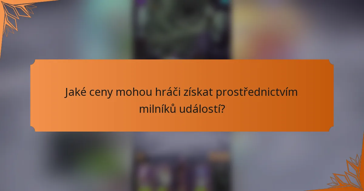 Jaké ceny mohou hráči získat prostřednictvím milníků událostí?