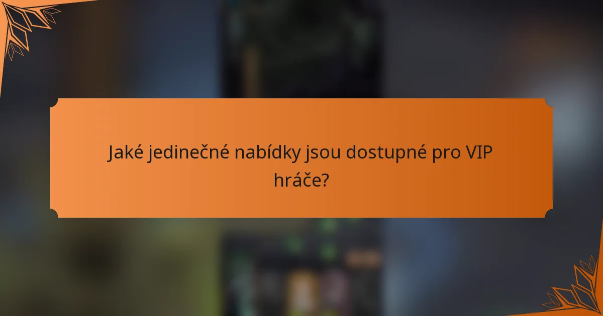 Jaké jedinečné nabídky jsou dostupné pro VIP hráče?