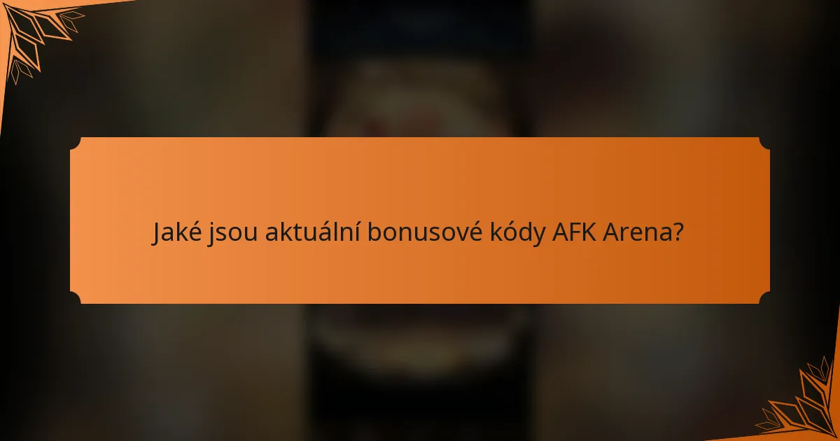 Jaké jsou aktuální bonusové kódy AFK Arena?