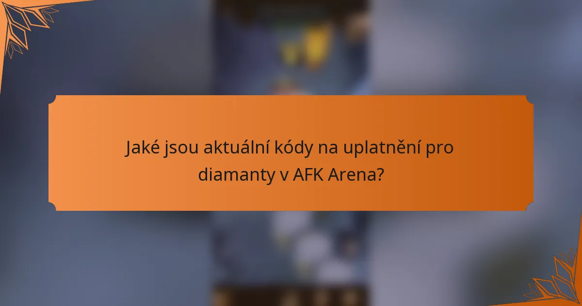 Jaké jsou aktuální kódy na uplatnění pro diamanty v AFK Arena?