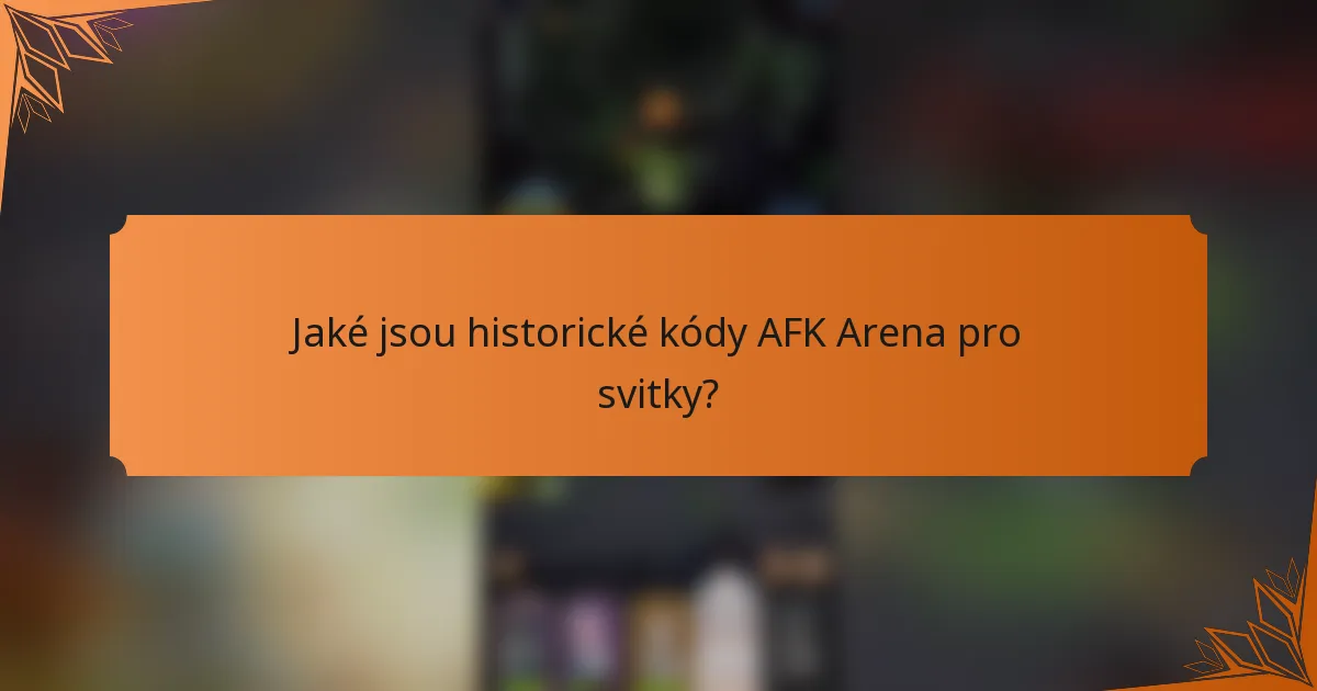 Jaké jsou historické kódy AFK Arena pro svitky?