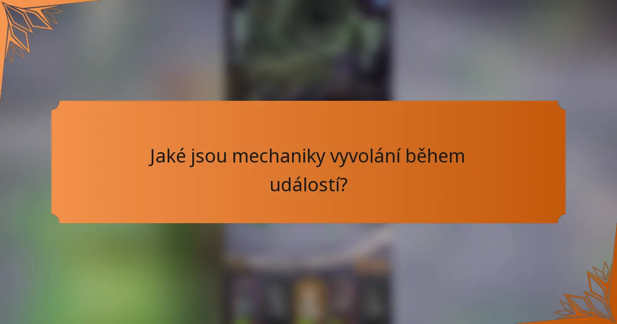 Jaké jsou mechaniky vyvolání během událostí?