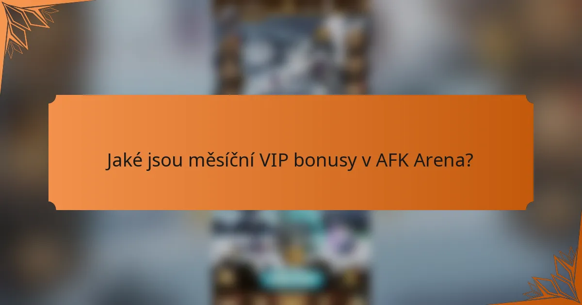 Jaké jsou měsíční VIP bonusy v AFK Arena?