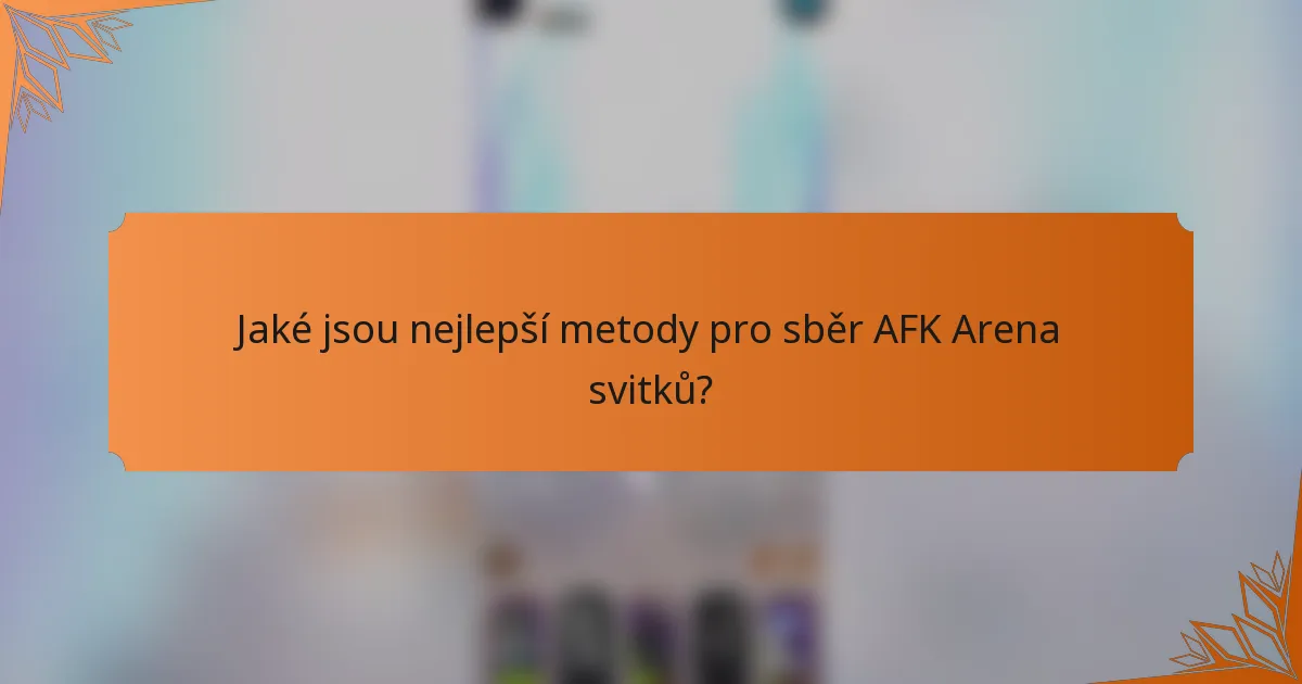 Jaké jsou nejlepší metody pro sběr AFK Arena svitků?