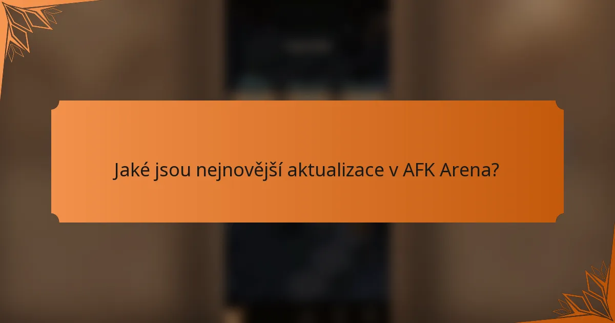 Jaké jsou nejnovější aktualizace v AFK Arena?