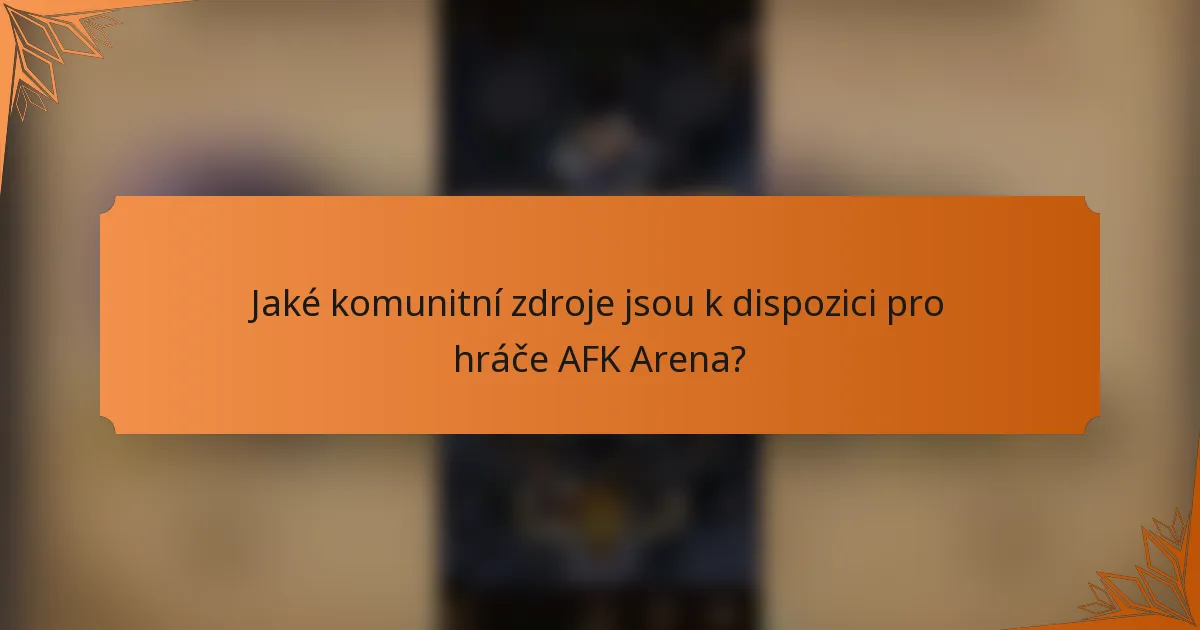 Jaké komunitní zdroje jsou k dispozici pro hráče AFK Arena?