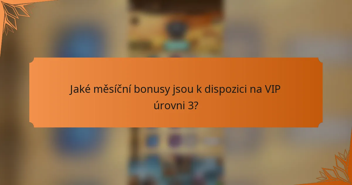 Jaké měsíční bonusy jsou k dispozici na VIP úrovni 3?