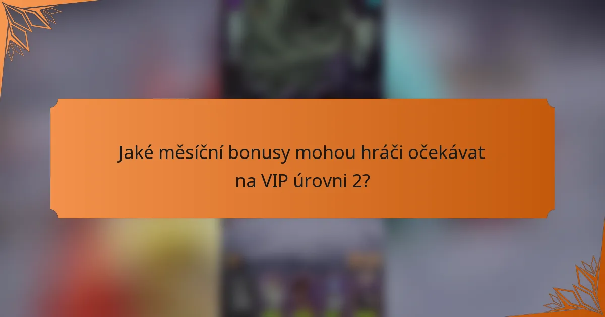 Jaké měsíční bonusy mohou hráči očekávat na VIP úrovni 2?