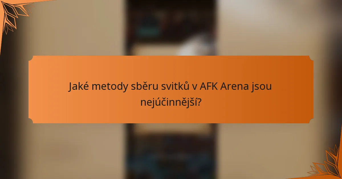 Jaké metody sběru svitků v AFK Arena jsou nejúčinnější?