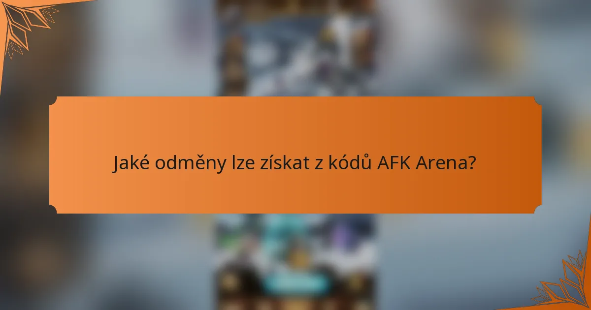 Jaké odměny lze získat z kódů AFK Arena?