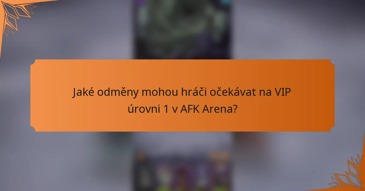 Jaké odměny mohou hráči očekávat na VIP úrovni 1 v AFK Arena?
