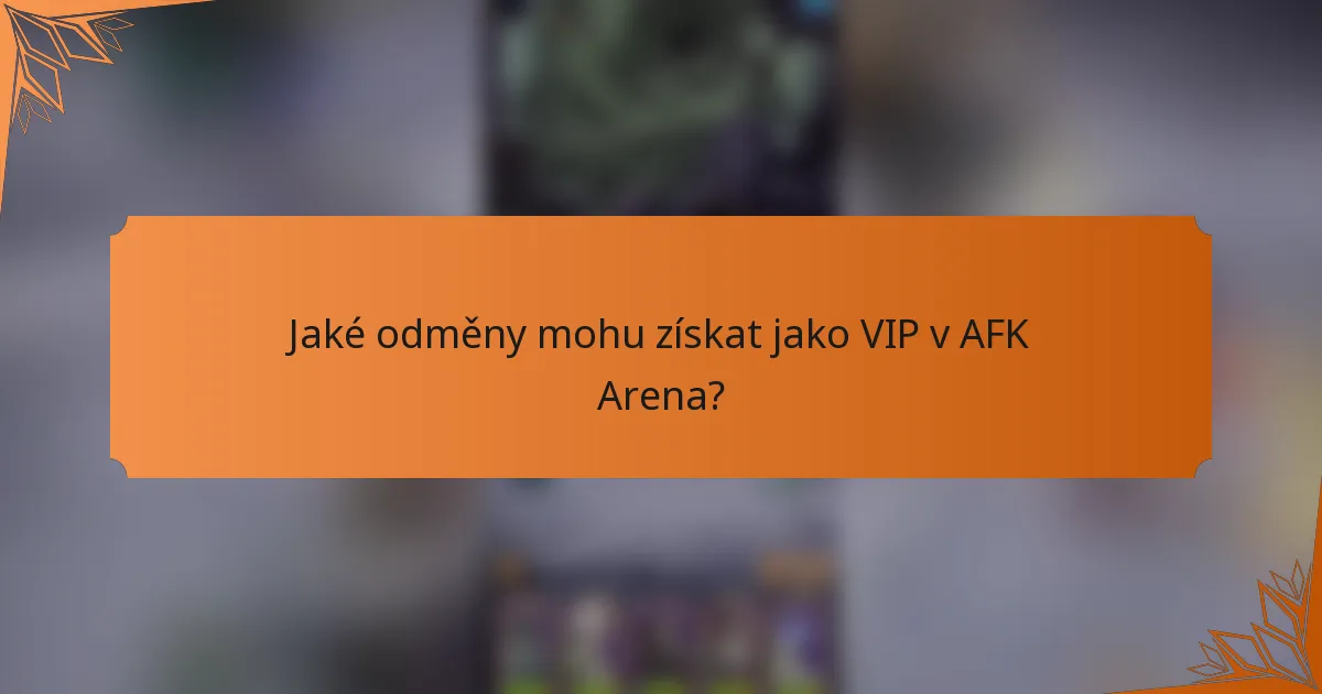 Jaké odměny mohu získat jako VIP v AFK Arena?