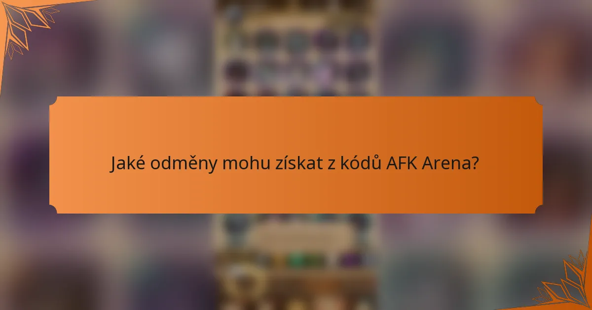 Jaké odměny mohu získat z kódů AFK Arena?
