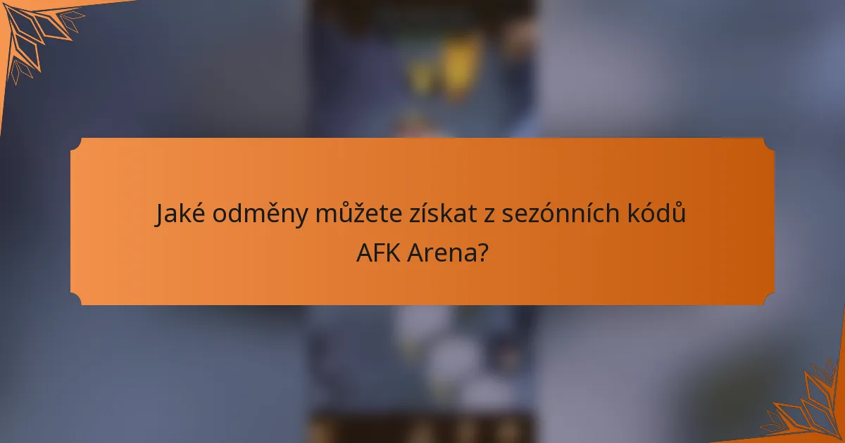 Jaké odměny můžete získat z sezónních kódů AFK Arena?