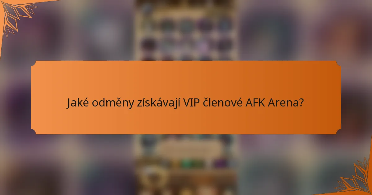 Jaké odměny získávají VIP členové AFK Arena?