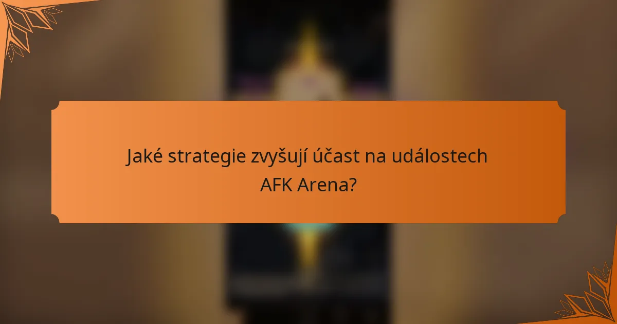 Jaké strategie zvyšují účast na událostech AFK Arena?