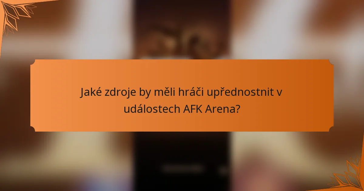 Jaké zdroje by měli hráči upřednostnit v událostech AFK Arena?