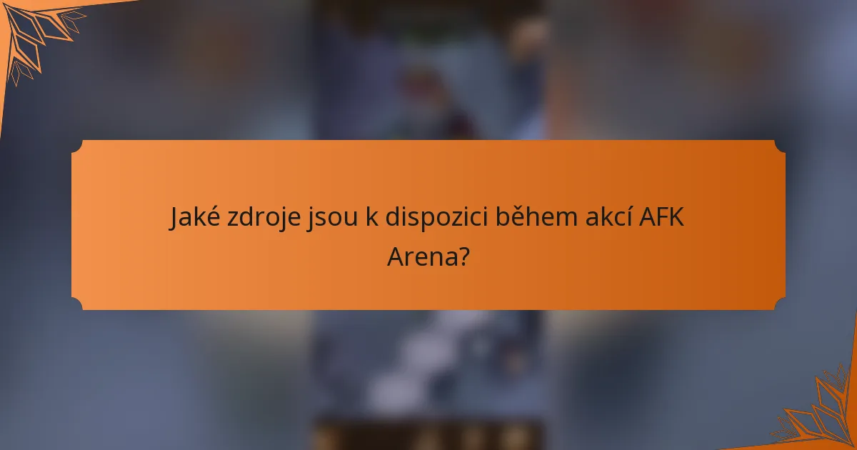 Jaké zdroje jsou k dispozici během akcí AFK Arena?