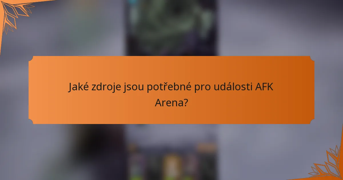 Jaké zdroje jsou potřebné pro události AFK Arena?