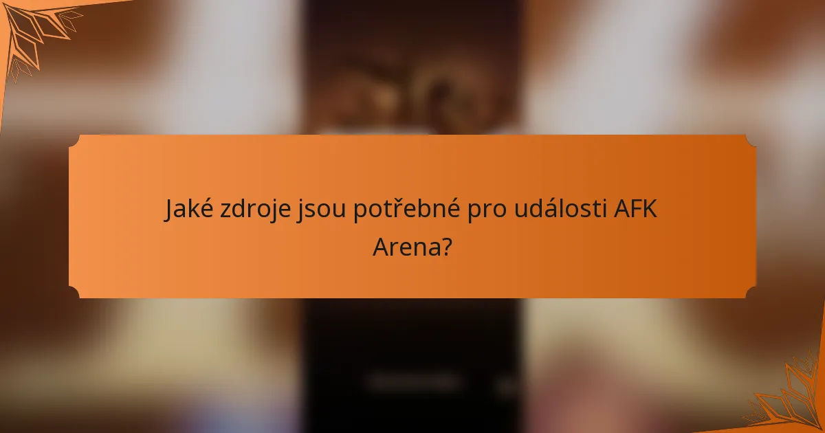 Jaké zdroje jsou potřebné pro události AFK Arena?
