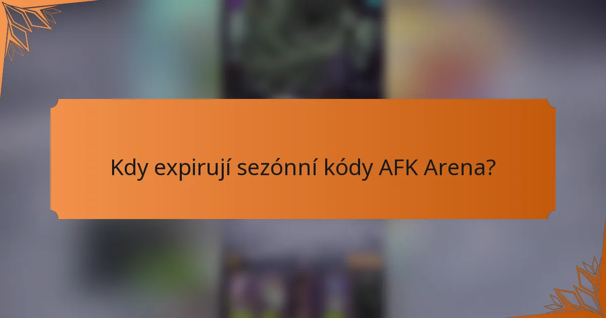 Kdy expirují sezónní kódy AFK Arena?