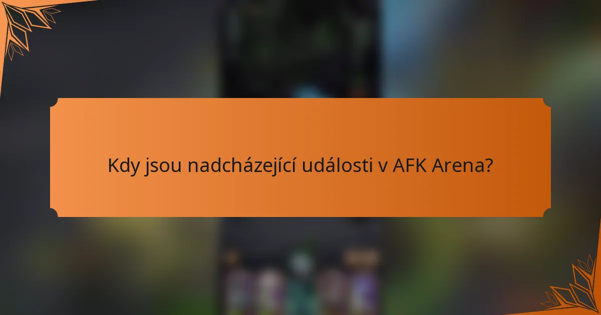 Kdy jsou nadcházející události v AFK Arena?