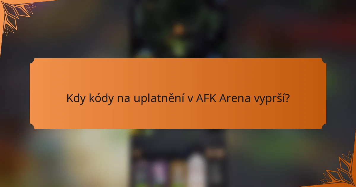 Kdy kódy na uplatnění v AFK Arena vyprší?